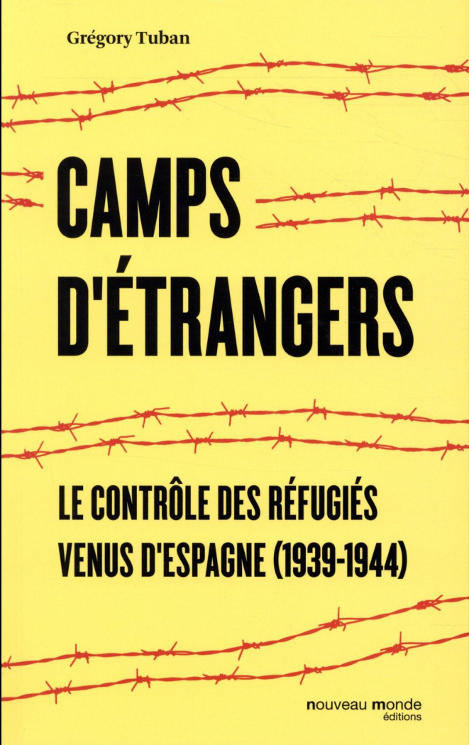 Camps étrangers. Le contrôle des réfugiés venus d'Espagne (1939-1944)