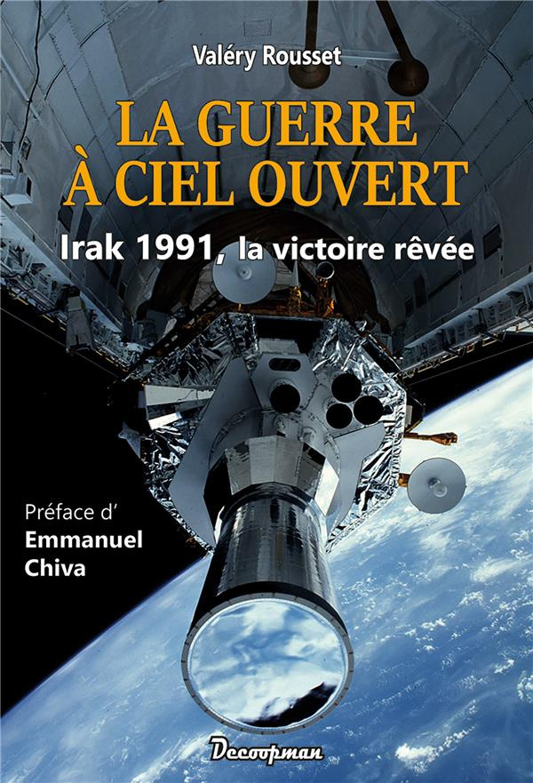 La guerre à ciel ouvert. Irak 1991, la victoire rêvée