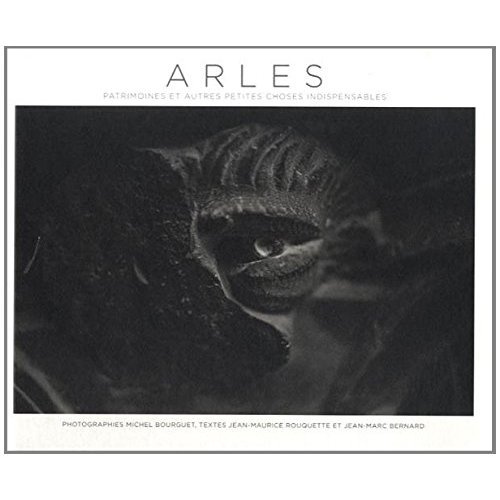 Arles. Patrimoines et autres petites choses indispensables