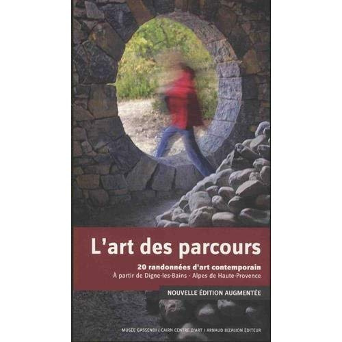 L'art des parcours. 20 randonnées d'art contemporain à partir de Dignes-les-Bains - Alpes de Haute-P