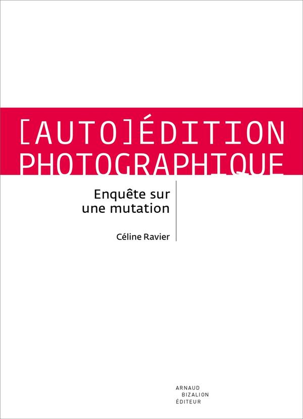 (Auto)édition photographique. Enquête sur une mutation