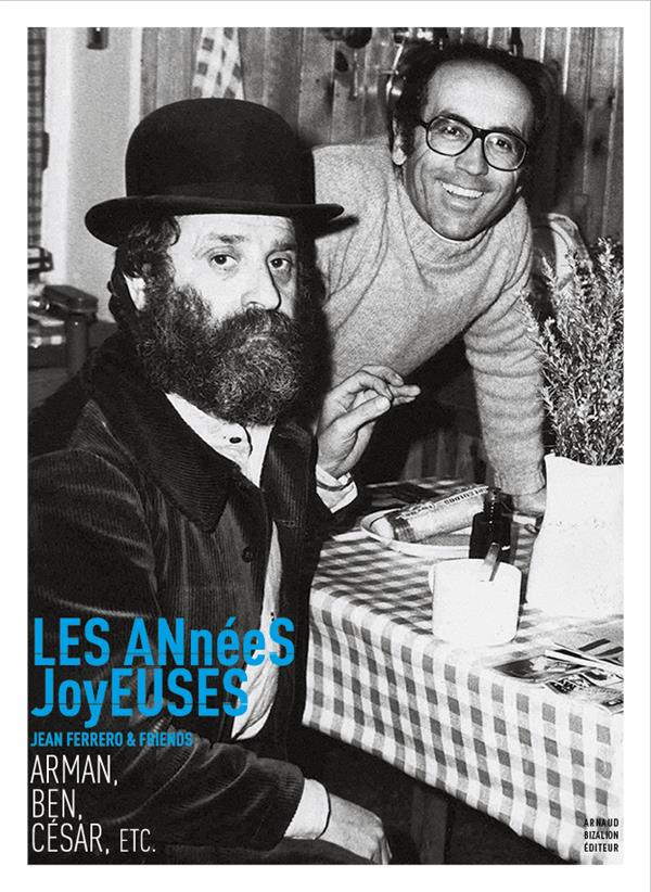 Les années joyeuses. Jean Ferrero & friends : Arman, Ben, César, etc.