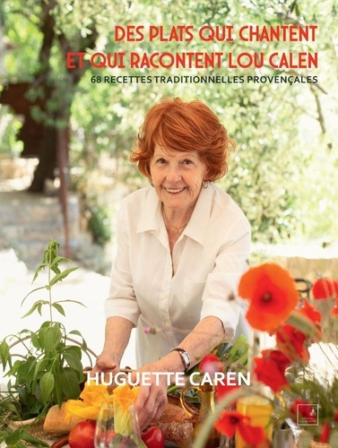 Des plats qui chantent et qui racontent Lou Calen. 68 recettes traditionnelles provençales