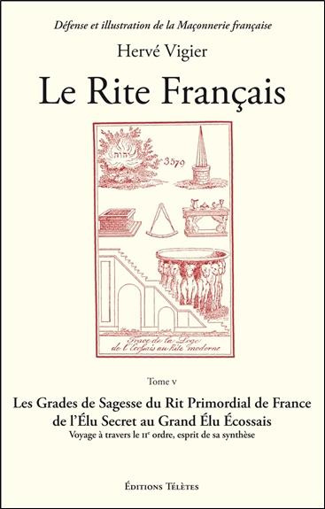 Le rite français. Tome 5, Les grades de sagesse du rite primordial de France de l'élu secret au gran