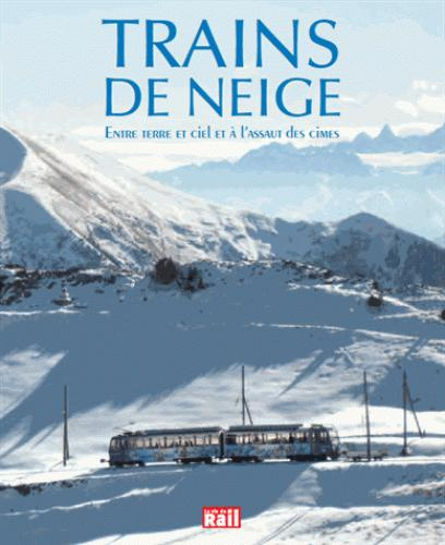 Trains de neige. Entre terre et ciel et à l'assaut des cimes