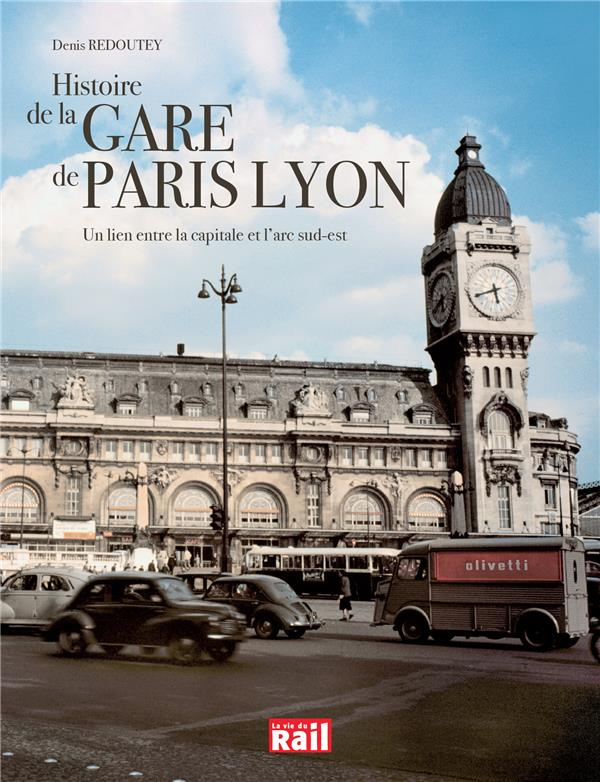 Histoire de la Gare de Paris Lyon. Un lien entre la capitale et l'arc sud-est