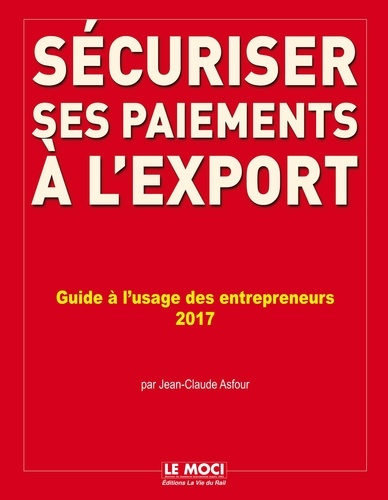 Sécuriser ses paiements à l'export. Evaluer les risques, verrouiller les contrats, sécuriser et fina