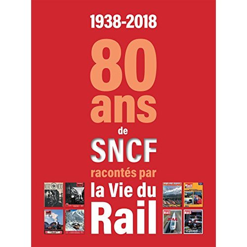 1938-2018. 80 ans de SNCF racontés par La vie du Rail