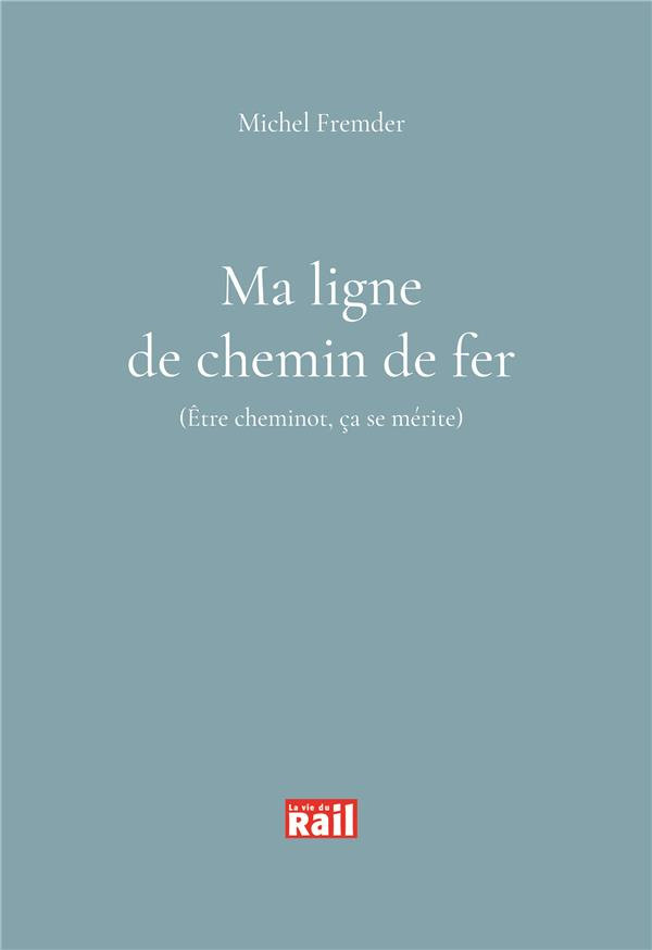 Ma ligne de chemin de fer. Etre cheminot ca se mérite