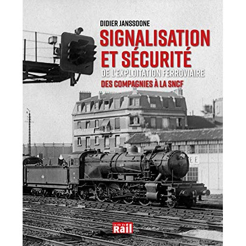 Signalisation et sécurité de l'exploitation ferroviaire. Des compagnies à la SNCF