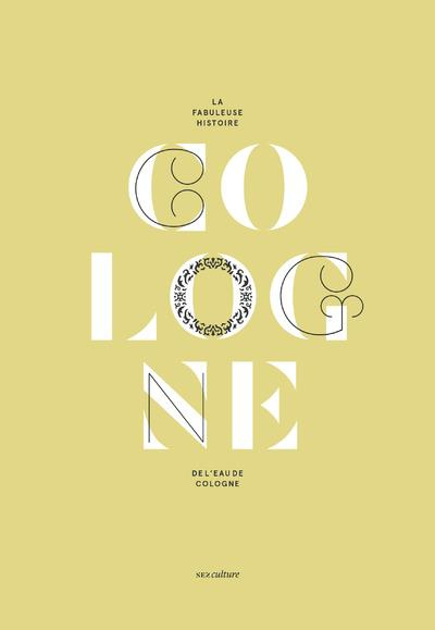 La fabuleuse histoire de l'eau de Cologne