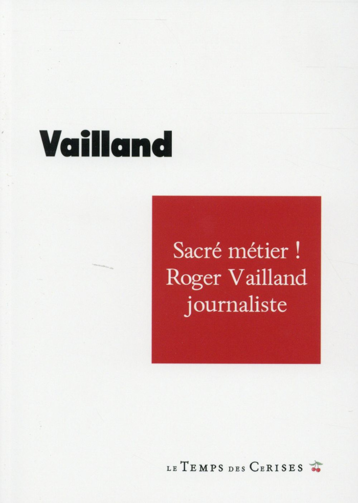 SACRE METIER ! ROGER VAILLAND JOURNALISTE