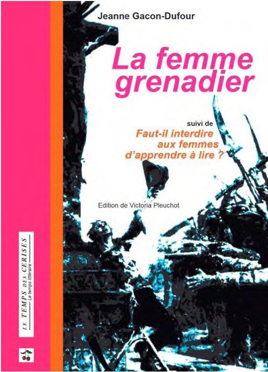La femme grenadier. Suivi de Faut-il interdire aux femmes d'apprende à lire ?