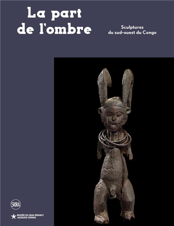 La part de l'ombre. Sculptures du sud-ouest du Congo