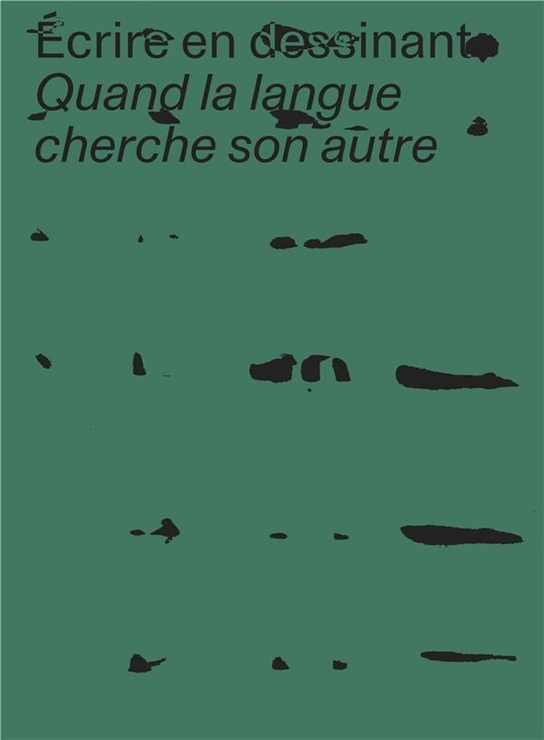Ecrire en dessinant. Quand la langue cherche son autre