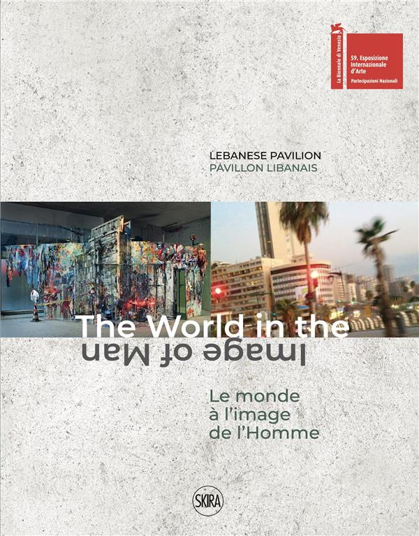Le monde à l'image de l'homme. Catalogue du Pavillon libanais La Biennale di Venezia 2022, Edition b