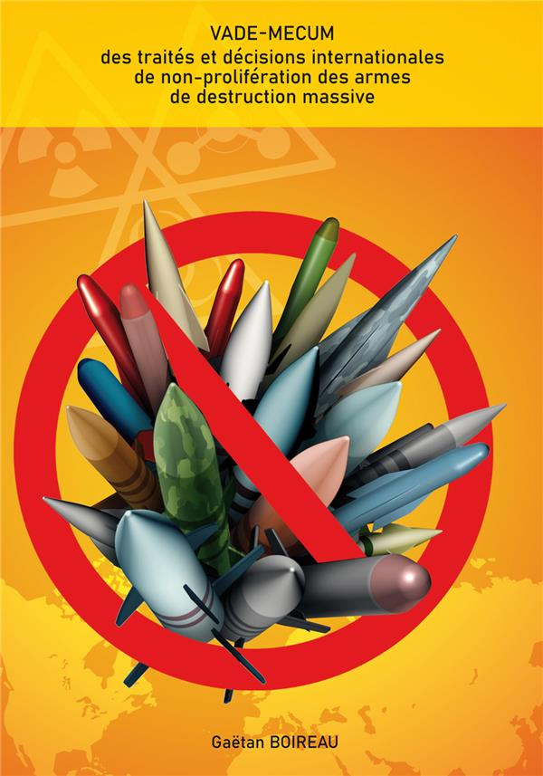 Vade-mecum des traités et décisions internationales de non prolifération des armes de destructions m
