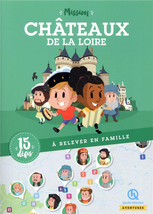 Mission Châteaux de la Loire. 15 défis à relever en famille
