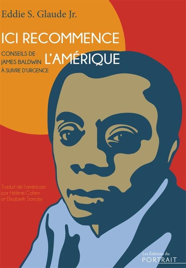 Ici recommence l’Amérique. Conseils de James Baldwin à suivre d’urgence