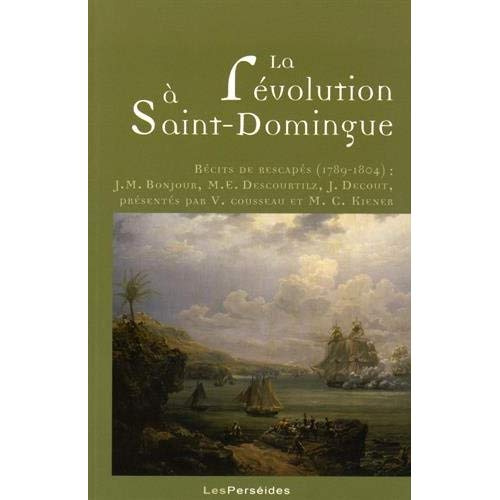 La révolution à Saint-Domingue. Récits de rescapés (1789-1804)