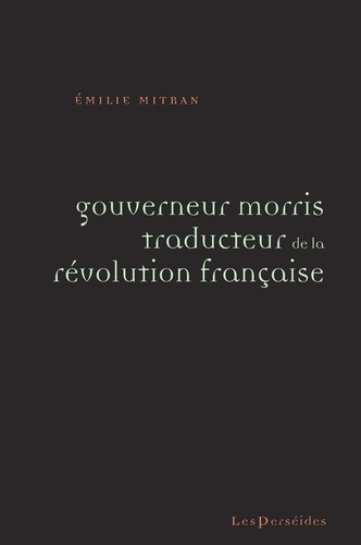 Gouverneur Morris traducteur de la Révolution française (1789-1793)