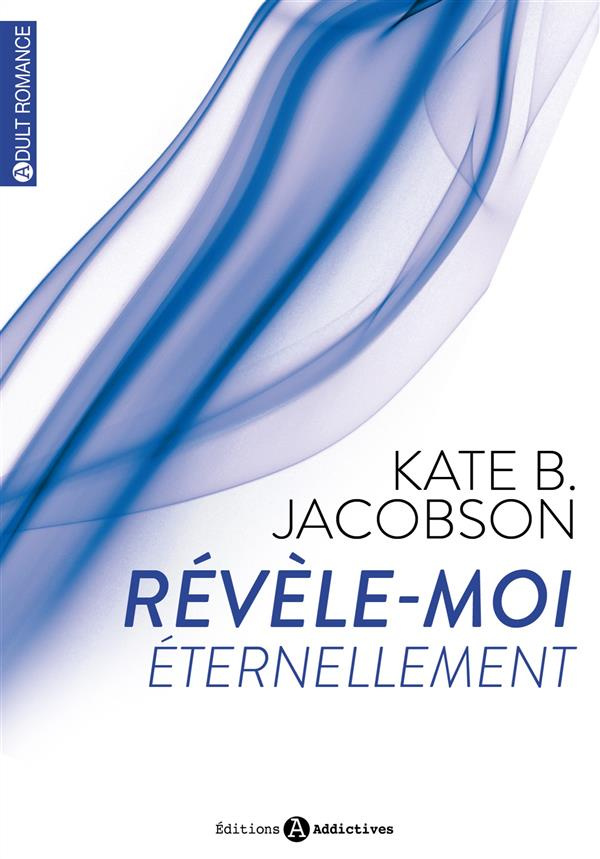 Révèle-moi éternellement. Volume 2