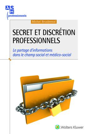 Secret et discrétion professionnels. Le partage d'informations dans le champ social et médico-social
