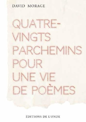 Quatre-vingts parchemins pour une vie de poèmes