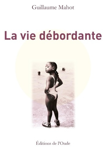 La vie débordante