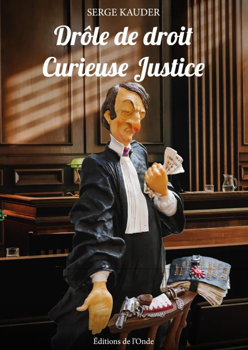Drôle de droit. Curieuse justice