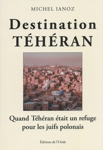 Destination Téhéran. Quand Téhéran était un refuge pour les juifs polonais