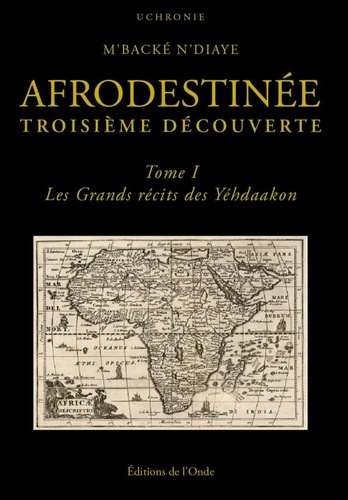 Afrodestinée, troisième découverte Tome 1 : Les grands récits des Yéhdaakon