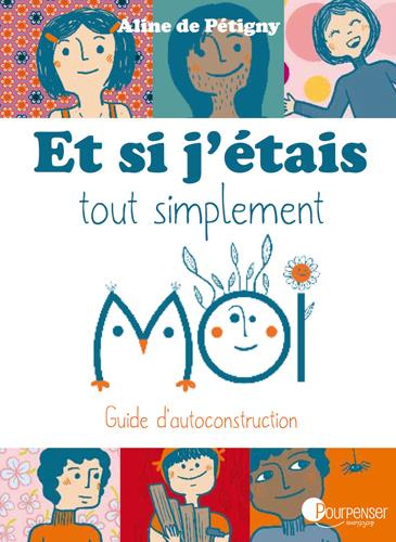Et si j'étais tout simplement moi. Guide d'autoconstruction