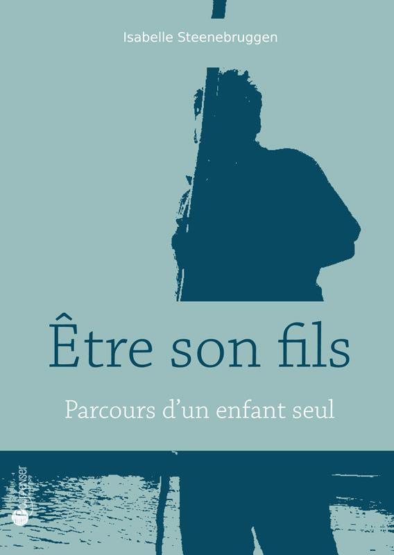 Etre son fils. Parcours d'un enfant seul