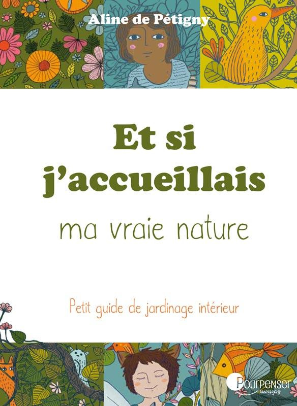 Et si j'accueillais ma vraie nature. Petit guide de jardinage intérieur