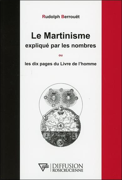 LE MARTINISME EXPLIQUE PAR LES NOMBRES OU LES DIX PAGES DU LIVRE DE L'HOMME