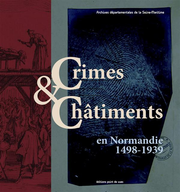 Crimes & châtiments en Normandie (1498-1939)