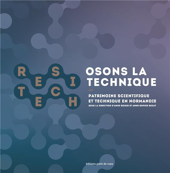 Osons la technique. 28 portraits d'instruments scientifiques et techniques commentés par des histori