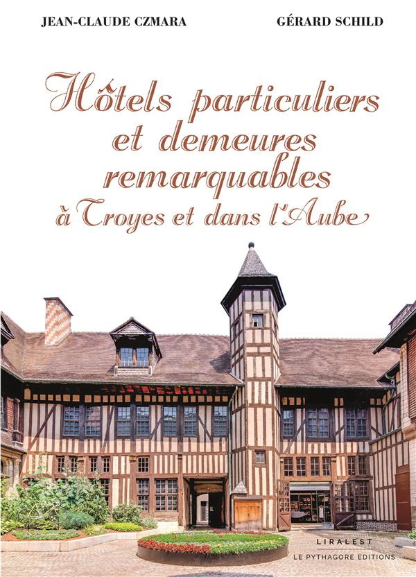 Hôtels particuliers et demeures remarquables à Troyes et dans l'Aube
