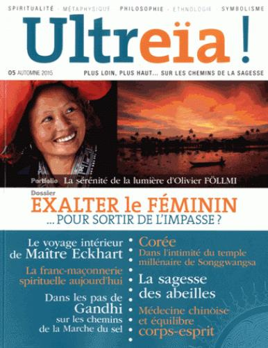Ultreïa ! N° 5, automne 2015 : Exalter le féminin. Pour sortir de l'impasse