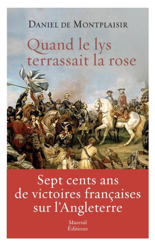 Quand le lys terrassait la rose. Sept cents ans de victoires françaises sur l'Angleterre