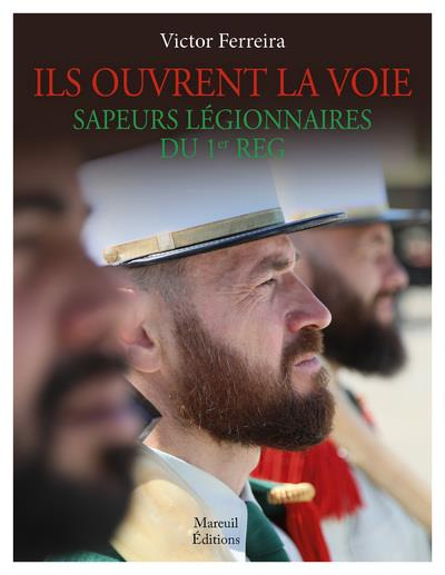 Ils ouvrent la voie. Sapeurs légionnaires du 1er REG