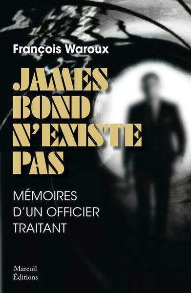 James Bond n'existe pas. Mémoires d'un officier traitant, Edition revue et augmentée