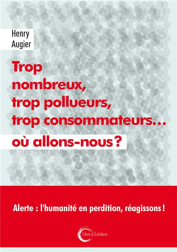 Trop nombreux, trop pollueurs, trop consommateurs... où allons-nous ?