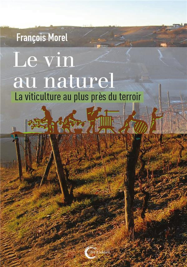 Le vin au naturel. La viticulture au plus près du terroir, Edition revue et augmentée