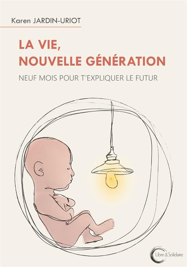 La vie, nouvelle génération. Neuf mois pour t'expliquer le futur