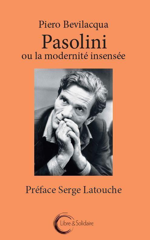 PASOLINI OU LA MODERNITE INSENSEE.