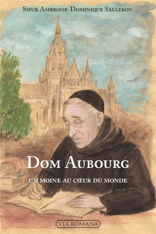 Dom Aubourg. Un moine au coeur du monde
