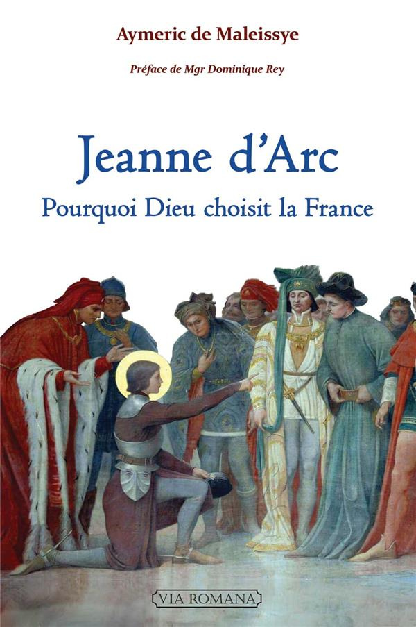 Jeanne d'Arc - Pourquoi Dieu choisit la FRance