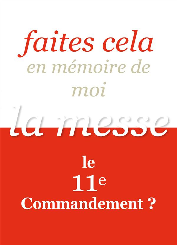Faites cela en mémoire de moi. La messe, le 11e commandement ?